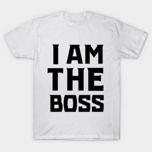 I Am The Boss (Black) T-Shirt